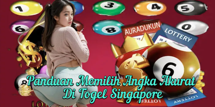 Panduan Memilih Angka Paling Akurat Di Togel Singapore