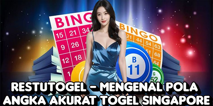 Restutogel – Mengenal Pola Angka Akurat Togel Singapore