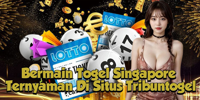 Bermain Togel Singapore Ternyaman Di Situs Tribuntogel