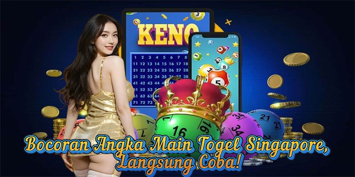 Bocoran Angka Main Togel Singapore, Langsung Coba!