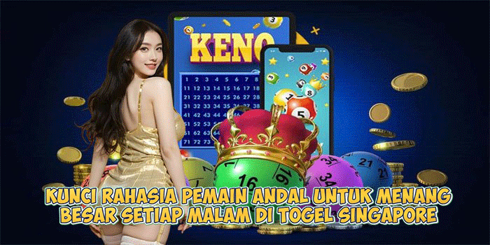 Kunci Rahasia Pemain Andal untuk Menang Besar Setiap Malam di Togel Singapore