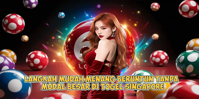 Langkah Mudah Menang Beruntun Tanpa Modal Besar di Togel Singapore
