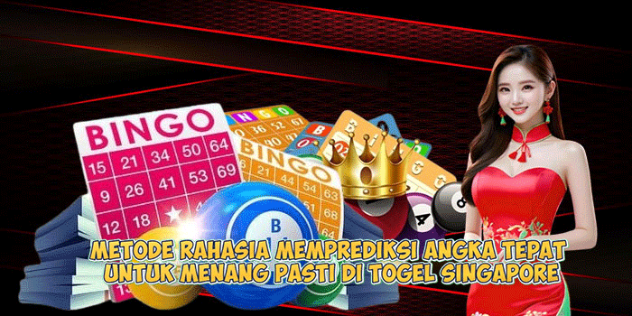 Metode Rahasia Memprediksi Angka Tepat untuk Menang Pasti di Togel Singapore
