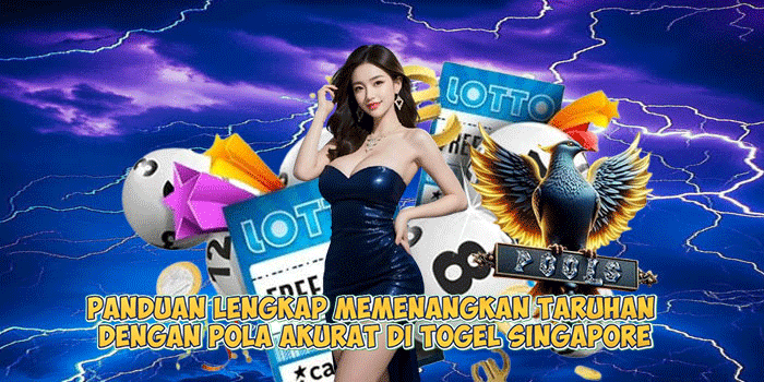 Panduan Lengkap Memenangkan Taruhan dengan Pola Akurat di Togel Singapore