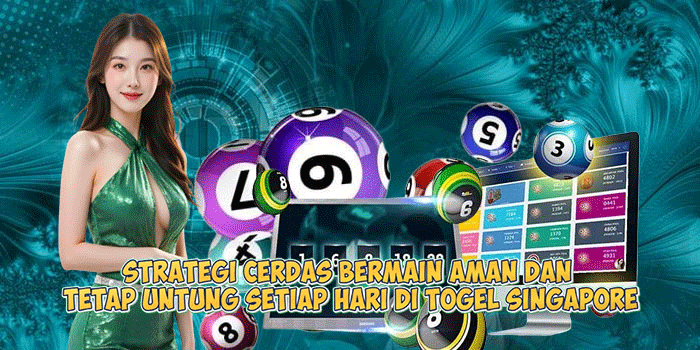 Strategi Cerdas Bermain Aman dan Tetap Untung Setiap Hari di Togel Singapore