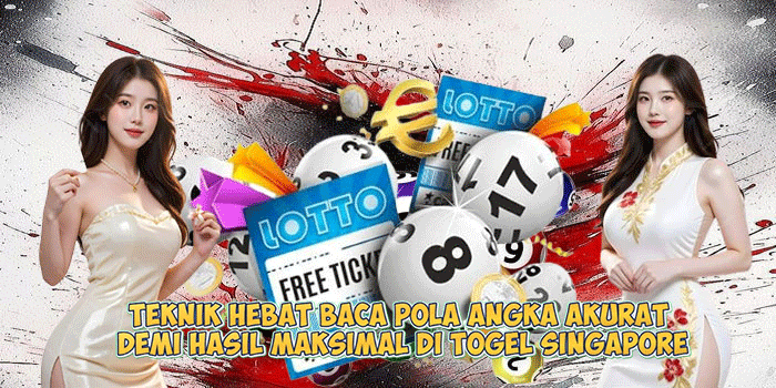 Teknik Hebat Baca Pola Angka Akurat Demi Hasil Maksimal di Togel Singapore