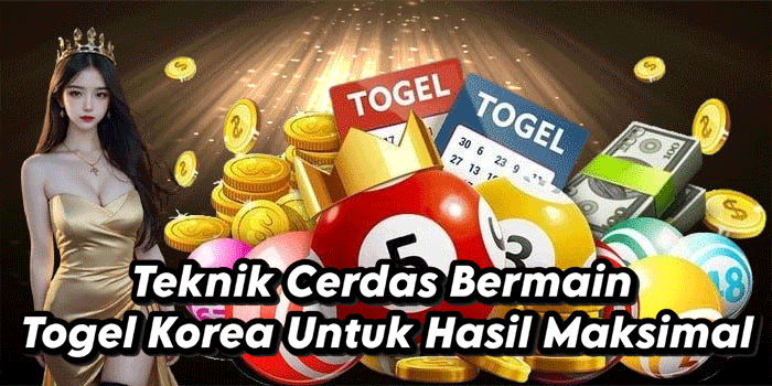 Teknik Cerdas Bermain Togel Korea Untuk Hasil Maksimal