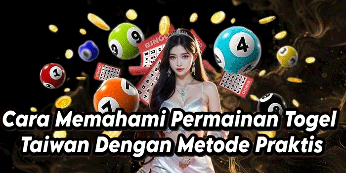 Cara Memahami Permainan Togel Taiwan Dengan Metode Praktis