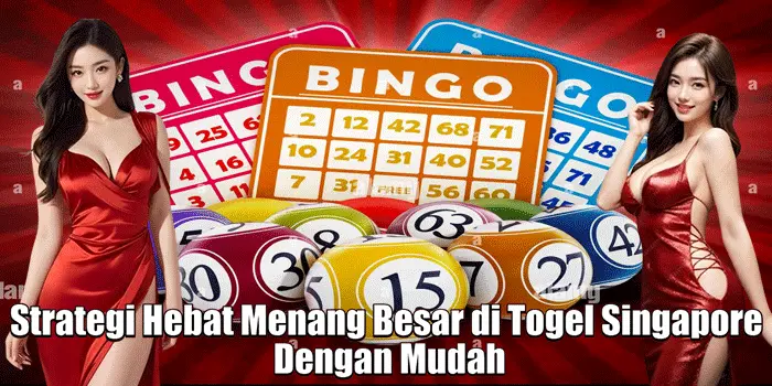 Strategi Hebat Menang Besar di Togel Singapore Dengan Mudah