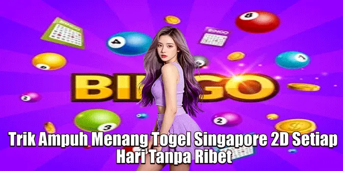 Trik Ampuh Menang Togel Singapore 2D Setiap Hari Tanpa Ribet