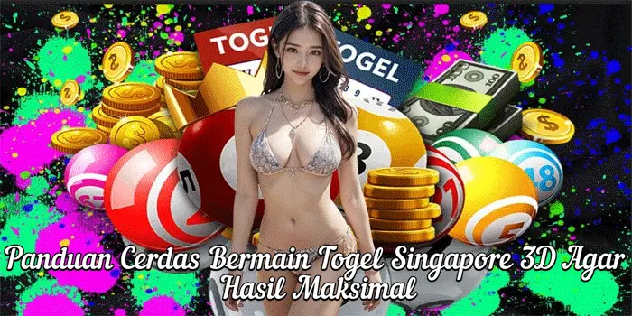 Panduan Cerdas Bermain Togel Singapore 3D Agar Hasil Maksimal