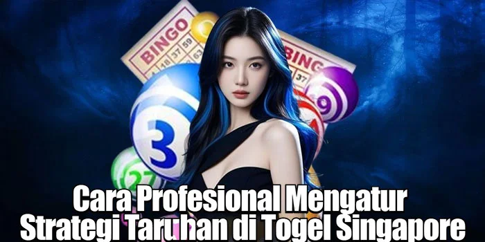 Cara Profesional Mengatur Strategi Taruhan di Togel Singapore