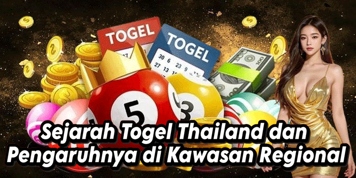 Sejarah Togel Thailand dan Pengaruhnya di Kawasan Regional