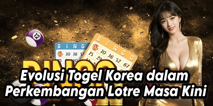 Evolusi Togel Korea dalam Perkembangan Lotre Masa Kini