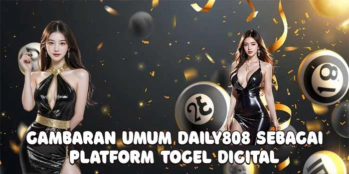 Gambaran Umum DAILY808 Sebagai Platform Togel Digital