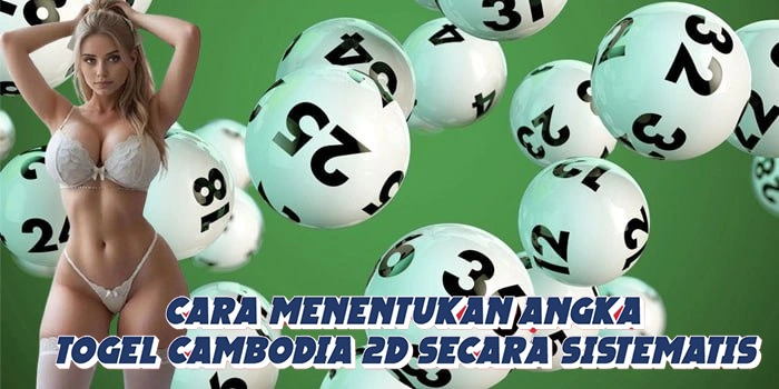 Cara Menentukan Angka Togel Cambodia 2D Secara Sistematis